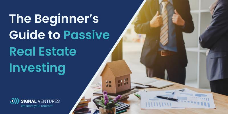 The Beginners Guide to Passive Real Estate Investing